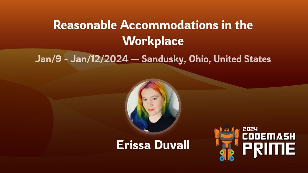 Reasonable Accommodations in the Workplace
January 9 through 12, 2024 in Sandusky, Ohio United States
Erissa Duvall
2024 CodeMash Prime