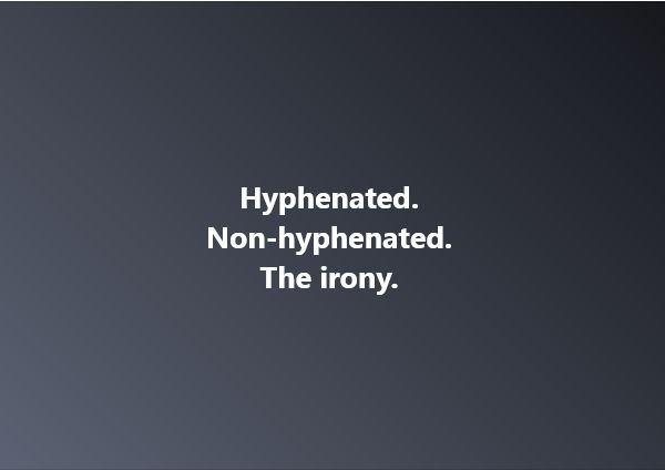 The word hyphenated does not contain a hyphen. The word non-hyphenated contains a hyphen which is ironic.