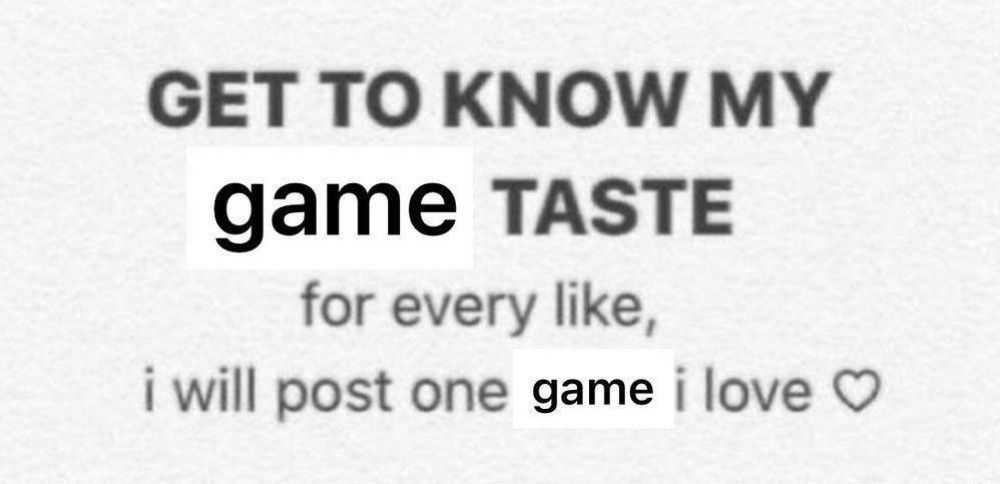 Get to know my game tastes. 1 like = 1 game I love.