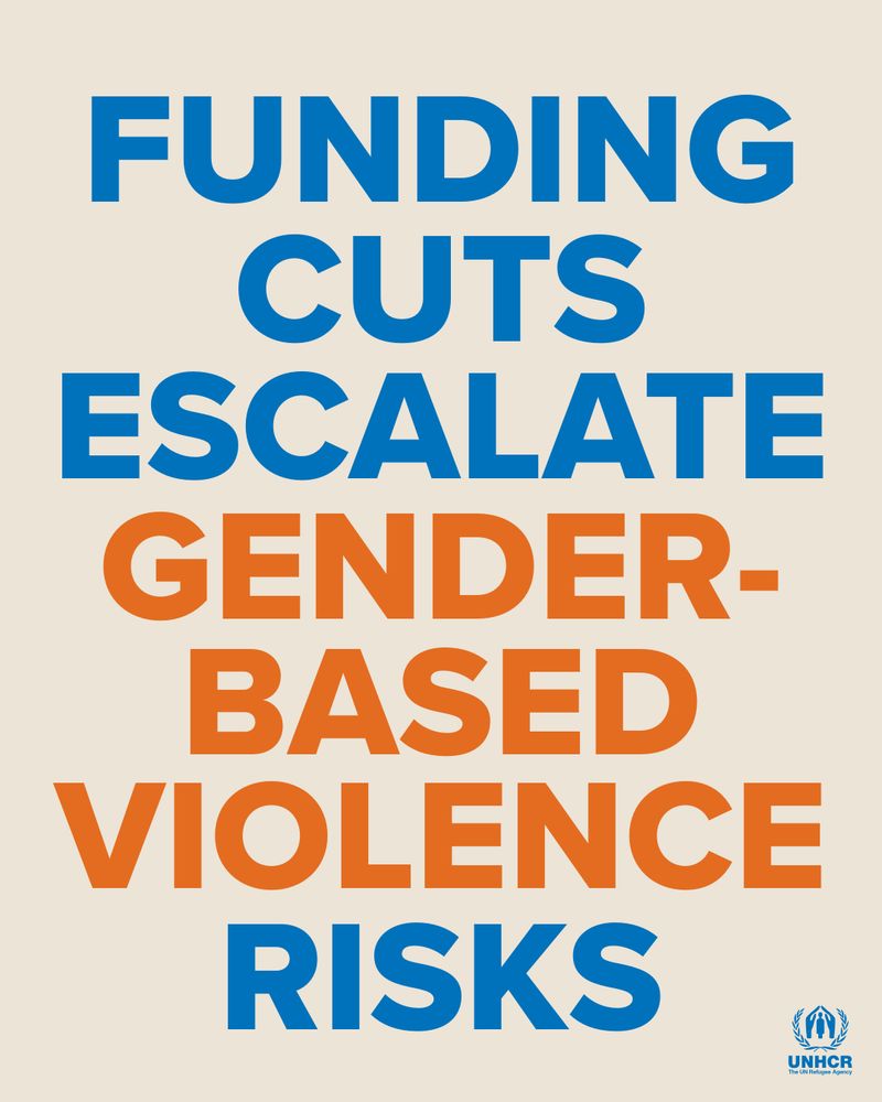 Text graphic with bold letters stating: ‘Funding cuts escalate gender-based violence risks.’ The words ‘Funding cuts escalate’ and ‘Risks’ are in blue, while ‘Gender-based violence’ is in orange. UNHCR logo appears at the bottom right corner.