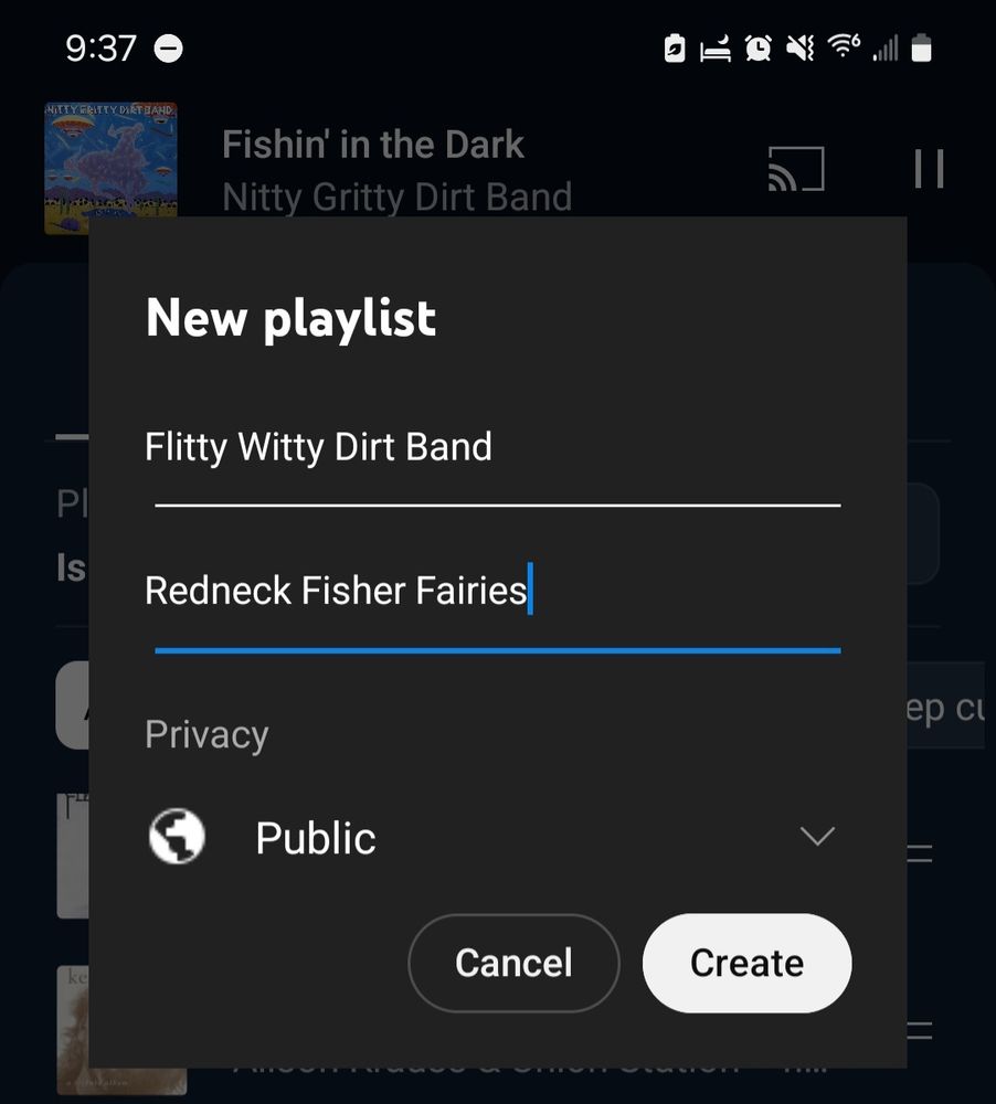 A screenshot of a new playlist being made on youtube music.  The Playlist Name is Flitty Witty Dirt Band and the Description is "Redneck Fisher Fairies"  behind the popup shows "Fishin in the Dark" by Nitty Gritty Dirtbland is playing.  The phone is using Dark Mode.