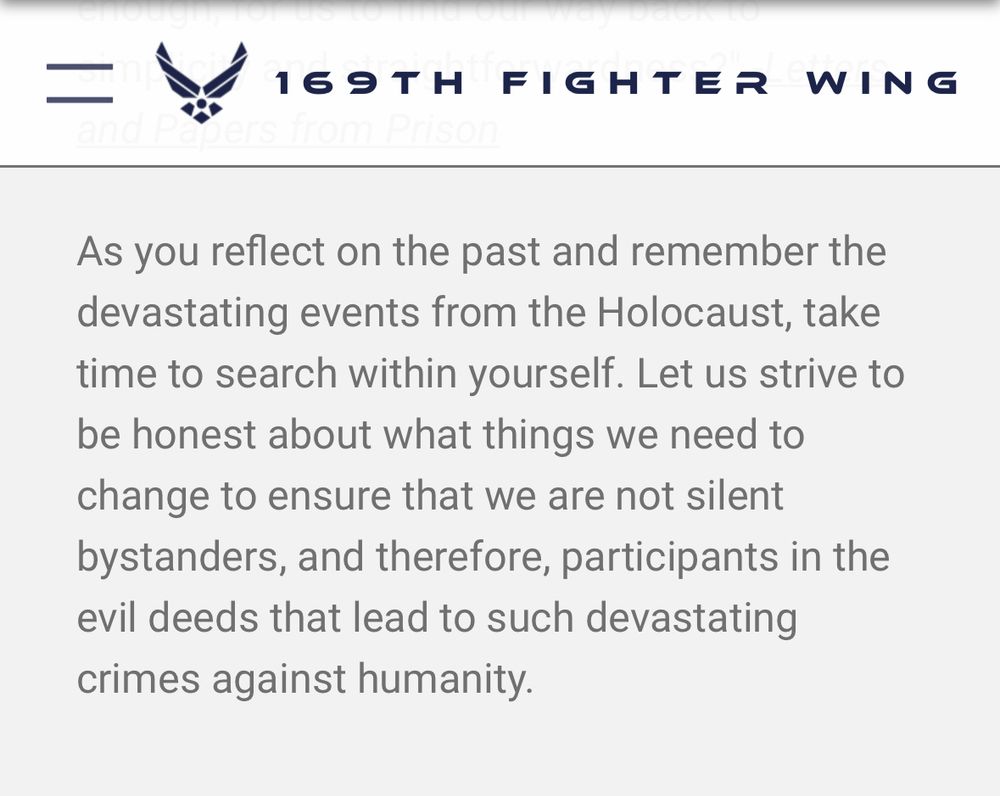 Screenshot of deleted page from the af.mil (US Air Force official webaite) that reads: “As you reflect on the past and remember the devastating events from the Holocaust, take time to search within yourself. Let us strive to be honest about what things we need to change to ensure that we are not silent bystanders, and therefore, participants in the evil deeds that lead to such devastating crimes against humanity.”
