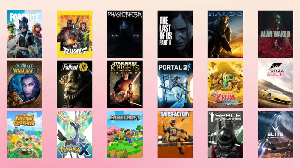 a list of my favorite games using their covers: Fortnite, Marvel Rivals, Phasmophobia, The Last of Us Part II, Halo 3, Alan Wake II, World of Warcraft, Fallout 76, Star Wars: Knights of the Old Republic, Portal 2, The Legend of Zelda: The Wind Waker, Forza Horizon 2, Animal Crossing: New Horizons, Pokemon X, Minecraft, Satisfactory, Space Engineers, Elite Dangerous