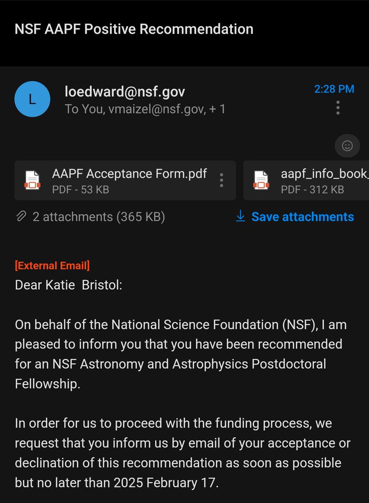 Email titled "NSF AAPF Positive Recommendation" that states "Dear Katie Bristol: On behalf of the National Science Foundation (NSF), I am pleased to inform you that you have been recommended for an NSF Astronomy and Astrophysics Postdoctoral Fellowship. In order for us to proceed with the funding process, we request that you inform us by email of your acceptance or declination of this recommendation as soon as possible but no later than 2025 February 17."