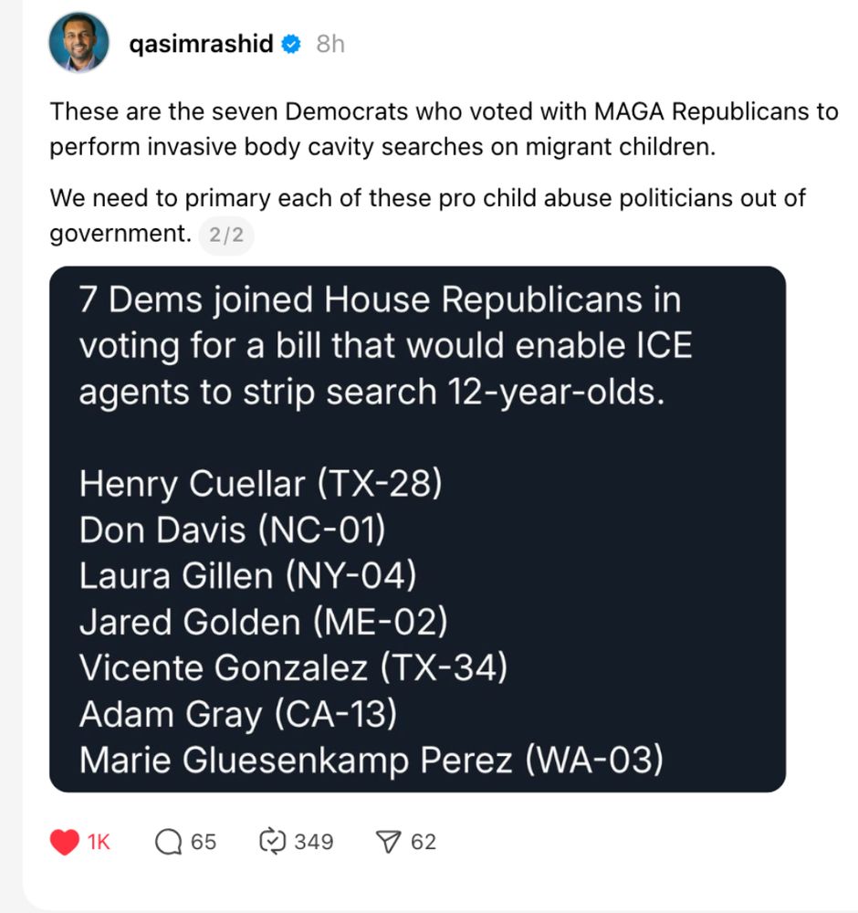 7 Democrats joined House Reps in voting for a bill that enables ICE agents to strip search 12-year-olds.
Henry Cuellar (TX-28)
Don Davis (NC-01)
Laura Gillen (NY-04)
Jared Golden (ME-02)
Vicente Gonzalez (TX-34)
Adam Gray (Ca-14)!
Marie Gluesenkamp Perez (WA-03)