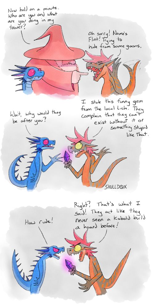 Panel 1 shows Red (the wizard) pointing to orange & black kobold. The kobold is waving back to Red and Shiver (Blue kobold) Red: "Now hold on a minute. Who are you and what are you doing in my tower?" Kobold: "Oh sorry! Name's Flint! Trying to hide from some goons." Panel 2 Shiver shows concern and holds hand open and asking "Wait, why would they be after you?" Flint holding a glowing purple crystal and shows annoyed expression saying "I stole this funny gem from the local Lich. They complain that they can't exist without it or something stupid like that." Panel 3 Shiver leans in and says "How rude!" Flint getting riled up also leans in and says "Right? That's what I said! They act like they never seen a kobold build a hoard before". Comic by Skulldox