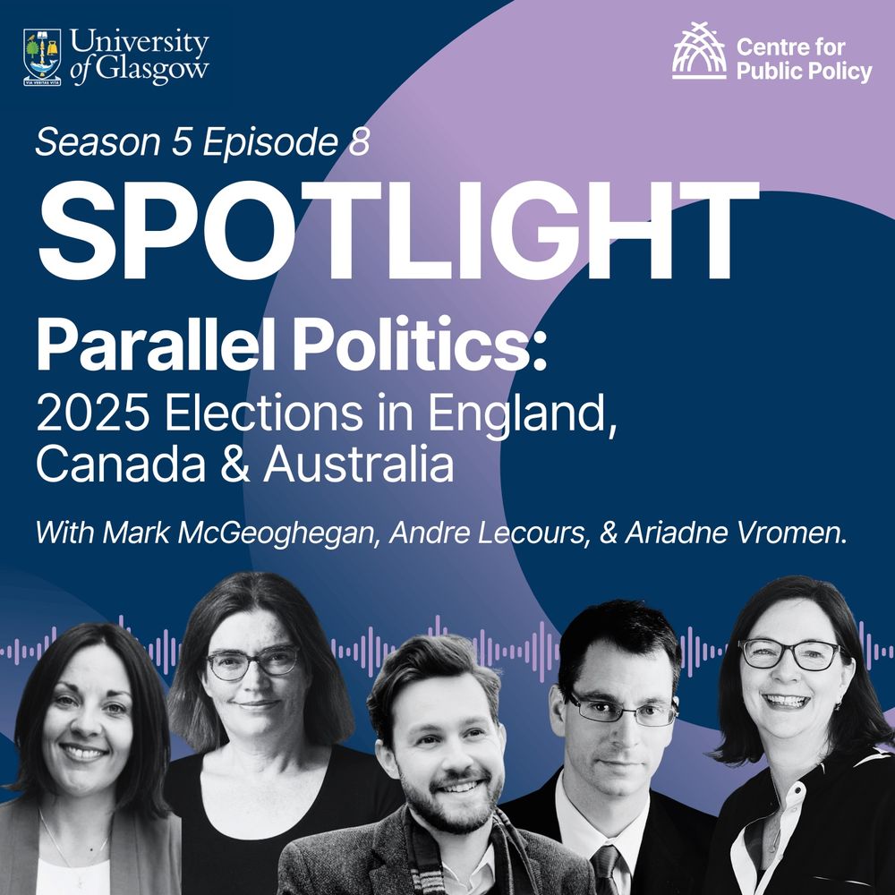 Spotlight: Season 5, Episode 8. Parallel politics. 2025 Elections in England, Canada & Australia. With Mark McGeoghegan, Andrew Lecours, and Ariadne Vromen. 
