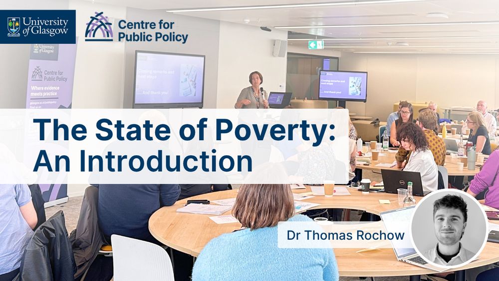 The State of Poverty: An Introduction. Dr Thomas Rochow. Image features a photo from the events and the University of Glasgow and Centre for Public Policy logos. 