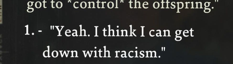 “Yeah. I think I can get down with racism.”