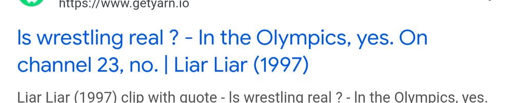 Screen grab of a quote from the 1997 film Liar Liar.
Max: is wrestling real? 
Fletcher: in the Olympics yes. On Channel 23; no. 