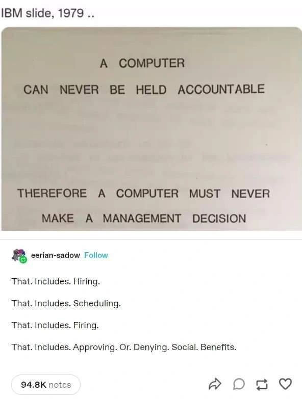 “a computer can never be held accountable. Therefore a computer must never make a management decision.”