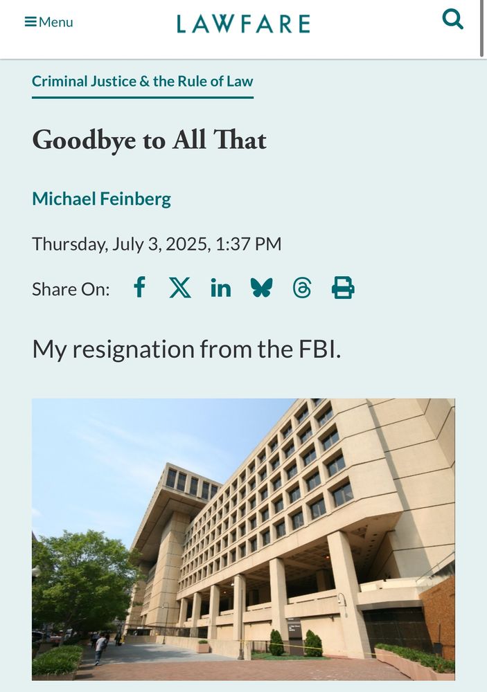 LAWFARE
Criminal Justice & the Rule of Law
Goodbye to All That
Michael Feinberg
Thursday, July 3, 2025, 1:37 PM
Share On: f X in & My resignation from the FBI.
