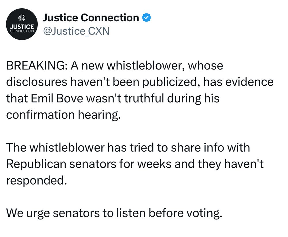 Justice Connection &
@Justice_CXN
BREAKING: A new whistleblower, whose disclosures haven't been publicized, has evidence that Emil Bove wasn't truthful during his confirmation hearing.
The whistleblower has tried to share info with Republican senators for weeks and they haven't responded.
We urge senators to listen before voting.