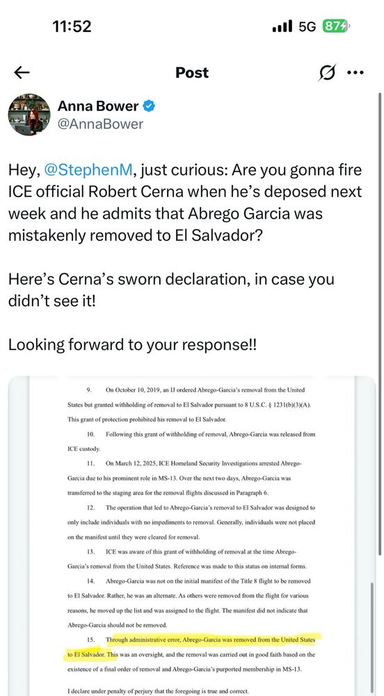 Hey, @StephenM, just curious: Are you gonna fire ICE official Robert Cerna when he's deposed next week and he admits that Abrego Garcia was mistakenly removed to El Salvador?

Here's Cerna's sworn declaration, in case you didn't see it!

Looking forward to your response!!