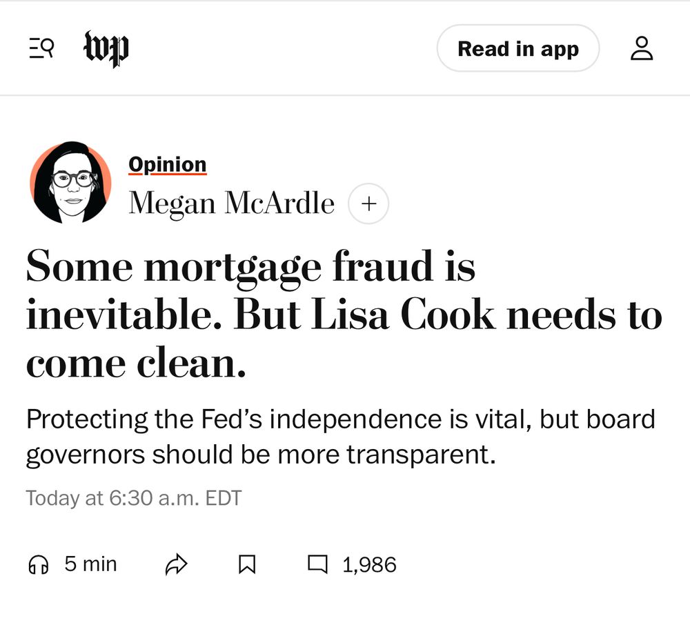 =9 Read in app Opinion Megan McArdle Some mortgage fraud is inevitable. But Lisa Cook needs to come clean. Protecting the Fed's independence is vital, but board governors should be more transparent. Today at 6:30 a.m. EDT 5 nin 贝 ~ 1,986