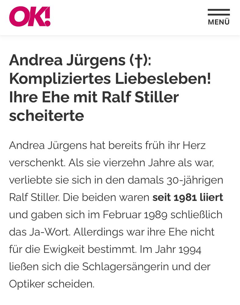 Auszug aus Artikel im Magazin Ok. Titel: Andrea Jürgens (totenkreuz) Kompliziertes Levensleben. Text: Ihre Ehe mit Ralf Stiller scheiterte. Andrea Jürgens hat bereits früh ihr Herz verschenkt. Als sie 14 Jahre alt war, verliebte sie sich in den damals 30-jährigen. Die beiden waren seit 1982 liiert und haben sich im Frühjahr 1989 schließlich das Ja-Wort….
