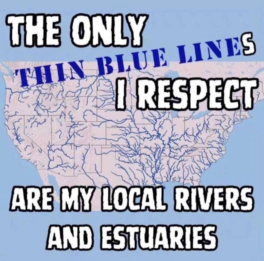 The only thin blue lines I respect are my local rivers and estuaries 