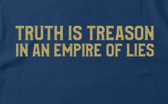 Truth is treason in an empire of lies