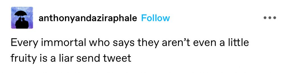 screenshot of a tumblr post that says "Every immortal who says they aren't even a little fruity is a liar send tweet"