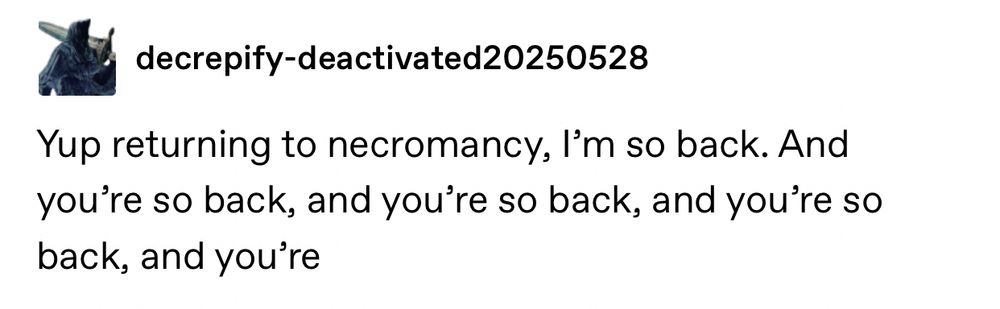 screenshot of a tumblr post that says "Yup returning to necromancy, I'm so back. And you're so back, and you're so back, and you're so back, and you're"