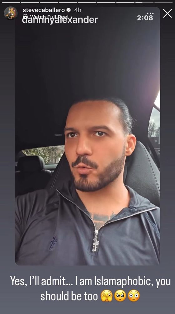 Screenshot of Steve Caballero's IG Story reshare from last Friday of an incredibly Islamophobic video where cab comments, "Yes, I'll admit... I am Islamaphobic, you should be too"