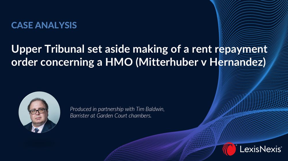 Case Analysis: "Upper Tribunal set aside making of a rent repayment order concerning a HMO (Mitterhuber v Hernandez).

Produced in partnership with Tim Baldwin, Barrister at Garden Court Chambers.