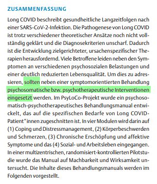 Zusammenfassung
Long COVID beschreibt gesundheitliche Langzeitfolgen nach
einer SARS-CoV-2-Infektion. Die Pathogenese von Long COVID
ist trotz verschiedener theoretischer Ansätze noch nicht vollständig geklärt und die Diagnosekriterien unscharf. Dadurch
ist die Entwicklung zielgerichteter, ursachenspezifischer Therapien herausfordernd. Viele Betroffene leiden neben den Symptomen an verschiedenen psychosozialen Belastungen und
einer deutlich reduzierten Lebensqualität. Um dies zu adressieren, sollten neben einer symptomorientierten Behandlung
psychosomatische bzw. psychotherapeutische Interventionen
eingesetzt werden. Im PsyLoCo-Projekt wurde ein psychosomatisch-psychotherapeutisches Behandlungsmanual entwickelt, das auf die spezifischen Bedarfe von Long COVIDPatient*innen zugeschnitten ist. In vier Modulen wird darin auf
(1) Coping und Distressmanagement, (2) Körperbeschwerden
und Schmerzen, (3) Chronische Erschöpfung und affektive
Symptome und das (4) Sozial- und Arbeitsleben eingegangen.
In einer multizentrischen, randomisiert-kontrollierten Pilotstudie wurde das Manual auf Machbarkeit und Wirksamkeit untersucht. Die Inhalte dieses Behandlungsmanuals werden im
Folgenden vorgestellt.