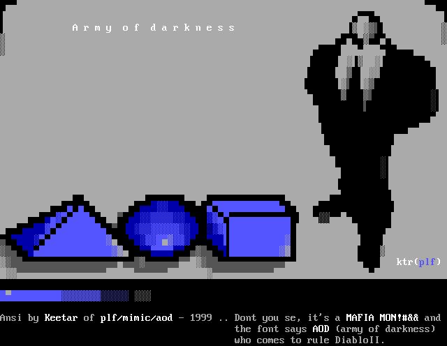 Armyofdarkness ktr(plf) Ansi by Keetar of pli/mimic/aod - 1999 : Dont you se, it's a MAFIA MONTHOO and the font says AOD (army of darkness) who comes to rule Diabloll.