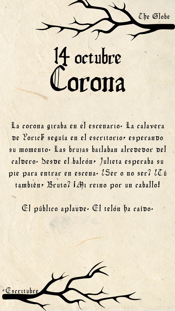 La corona giraba en el escenario. La calavera de Yorick seguía en el escritorio, esperando su momento. Las brujas bailaban alrededor del caldero. Desde el balcón, Julieta esperaba su pie para entrar en escena. ¿Ser o no ser? ¿Tú también, Bruto? ¡Mi reino por un caballo!

El público aplaude. El telón ha caído.

