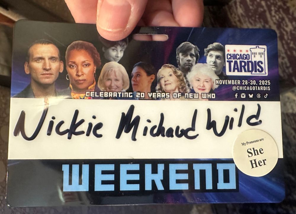 My name badge for Chicago TARDIS with my name Nickie Michaud Wild and she/her pronouns 