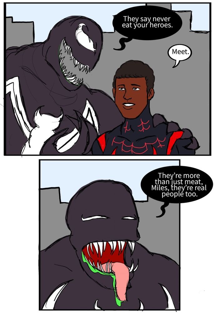 Venom: They say never eat your heroes.
Miles Morales: Meet.
Venom: They’re more than just meat, Miles, they’re real people too.