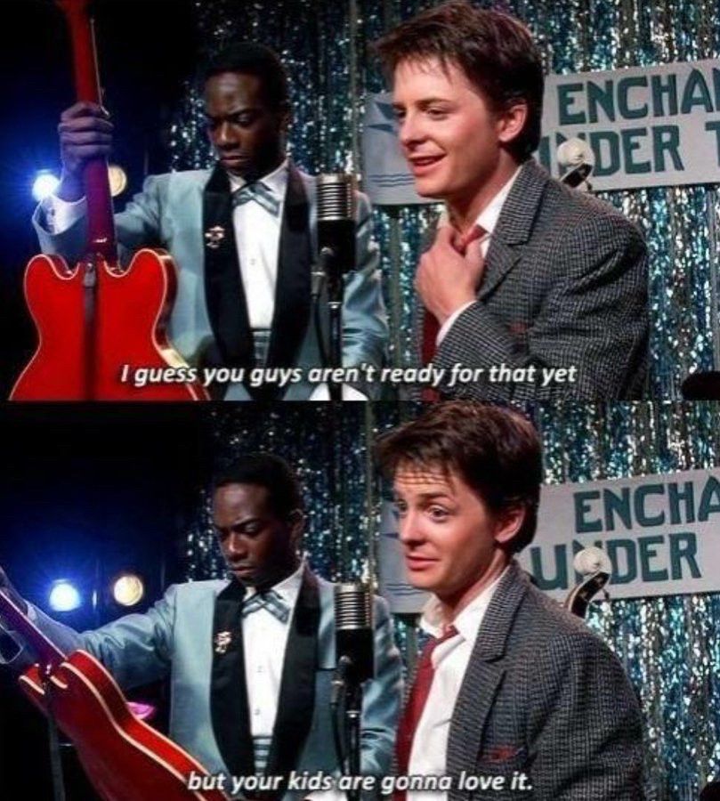 Marty McFly saying “I guess you guys aren’t ready for that yet but your kids are gonna love it.”