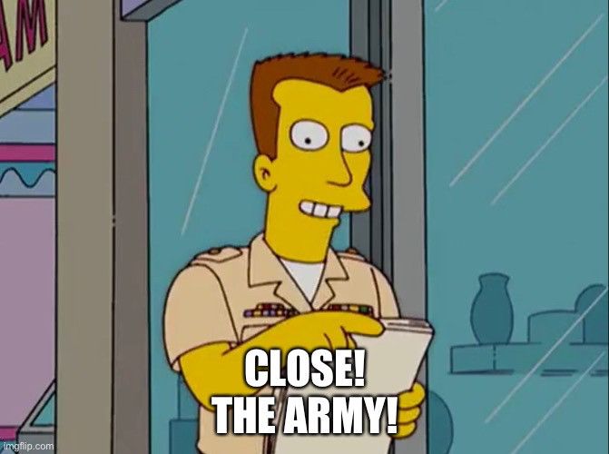 Army recruiter: Close! The army!