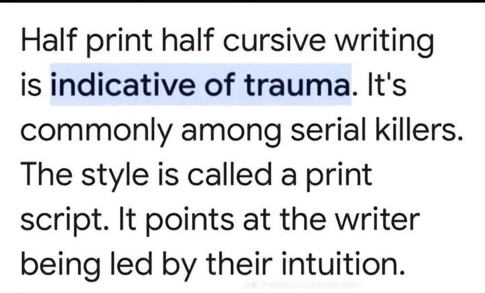 Half print half cursive writing is an indicative of trauma. It's commonly used among serial killers. The style is called print script. It points at the writer being led by their intuition.