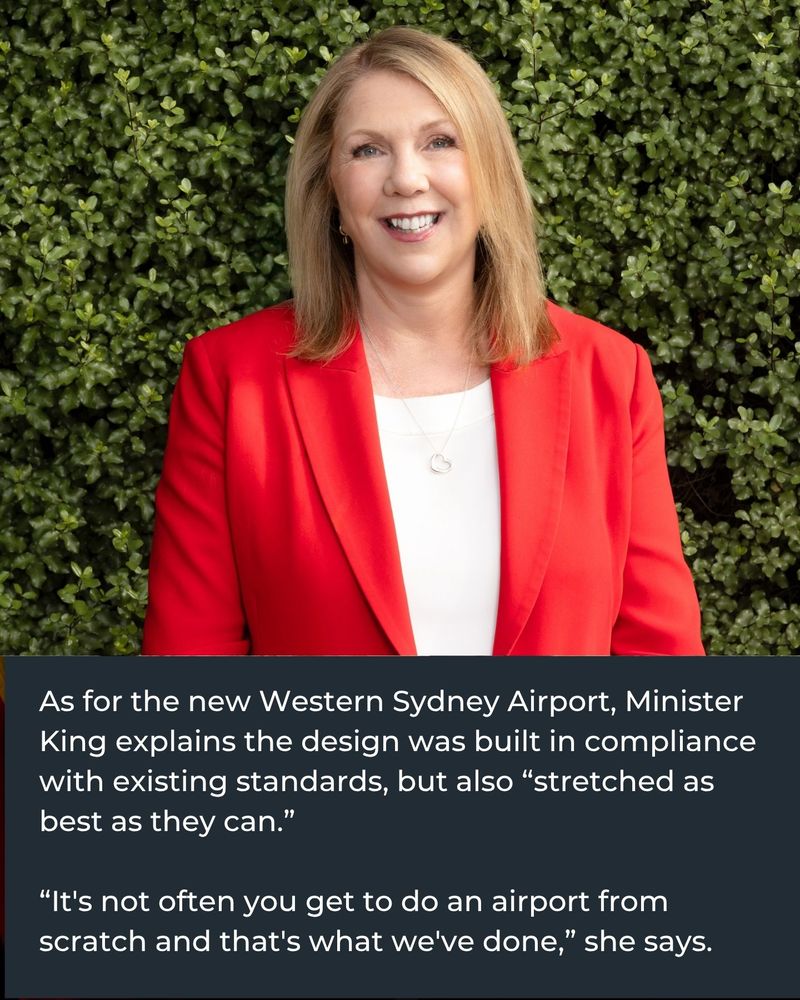 Text reading: As for the new Western Sydney Airport, Minister King explains the design was built in compliance with existing standards, but also “stretched as best as they can.” “It's not often you get to do an airport from scratch and that's what we've done,” she says, and a photo of Minister for Transport, Catherine King, a smiling woman with shoulder length hair wearing a white shirt and red jacket.