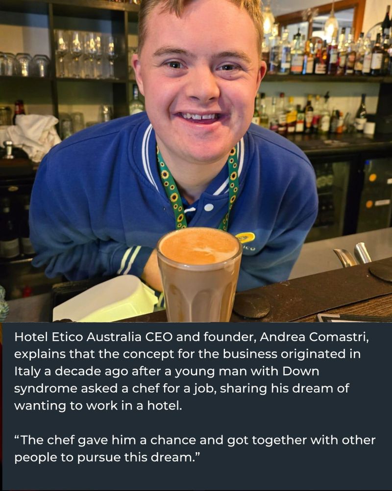 Text reading: Hotel Etico Australia CEO and founder, Andrea Comastri, explains that the concept for the business originated in Italy a decade ago after a young man with Down syndrome asked a chef for a job, sharing his dream of wanting to work in a hotel. “ The chef gave him a chance and got together with other people to pursue this dream.” And a photo of a Hotel Etico staff member with a  drink behind a bar.