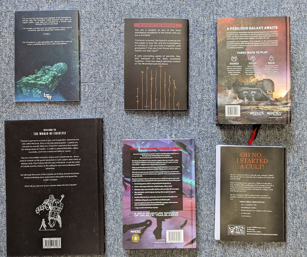 The back cover for 6 books for the solo rpg experience The Wretched Blood in the Margins IronSworn: Starforged Colostle Five Parsecs Oh No .. I Started a Cult. Im not sure I can retype all he backing text for those books im sorry about that