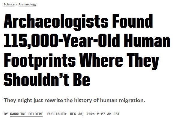 Popular Mechanics headline: Archaeologists Found 115,000-Year-Old Human Footprints Where They Shouldn’t Be

They might just rewrite the history of human migration. 