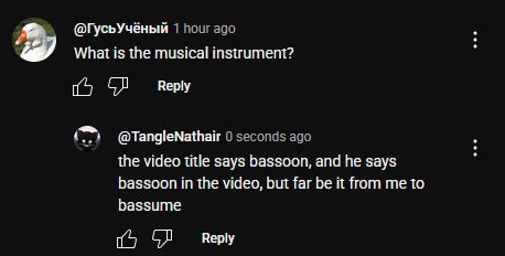 
@ГусьУчёный
1 hour ago
What is the musical instrument?
@TangleNathair
0 seconds ago
the video title says bassoon, and he says bassoon in the video, but far be it from me to bassume 