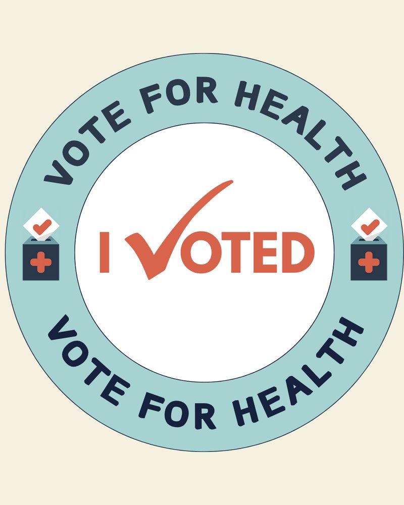 graphic modeled after the "I Voted" sticker with text around the border that reads: "Vote for Health"