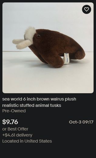 screenshot of an ebay listing of a sea world walrus plushie titled "sea world 6 inch brown walrus plush realistic stuffed animal tusks" 
needless to say it is not, in fact, realistic.
