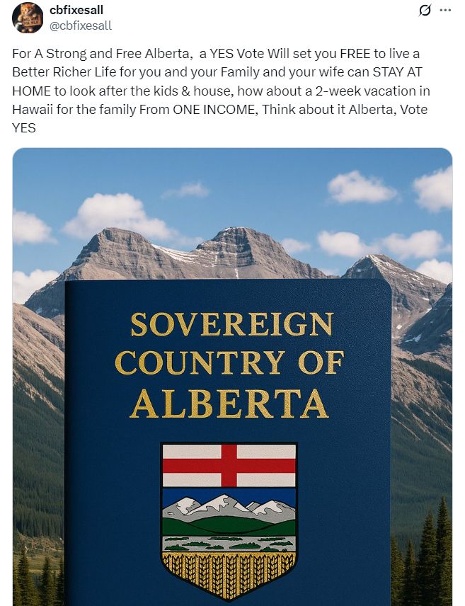 A social media post by user cbfixesall posted on July 27, 2025 showing a picture of an AI generated password which reads: Sovereign Country of Alberta. The post reads: For a Strong and Free Alberta, a YES Vote Will set you FREE to live a Better Richer Life for you and your Family and your wife can STAY AT HOME to look after the kids & house, how about a 2-week vacation in Hawaii for the family from ONE INCOME, Think about it Alberta, Vote YES