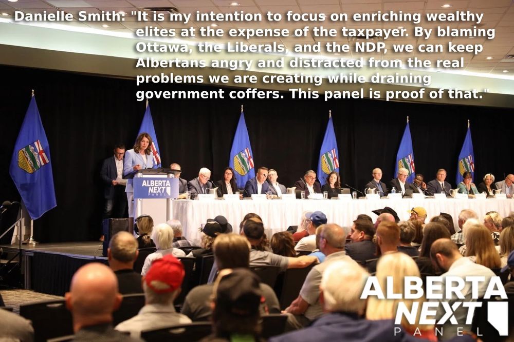 A photo of the Alberta Next panel with Danielle Smith, Premier of Alberta, standing at a lectern and a caption that reads: It is my intention to focus on enriching wealthy elites a the expense of the taxpayer. By blaming Ottawa, the Liberals, and the NDP, we can keep Albertans angry and distracted from the real problems we are creating while draining government coffers. This panel is proof of that.
