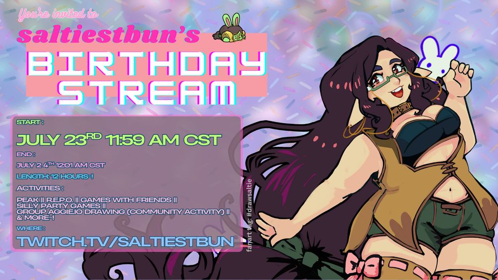 graphic announcing saltiestbun's bday stream, including the time the stream begins (july 23rd, 11:59 am cst) and the channel it is on (twitch.tv/saltiestbun) and a list of activities, including peak, repo, group games, and a group aggie.io drawing board and more!