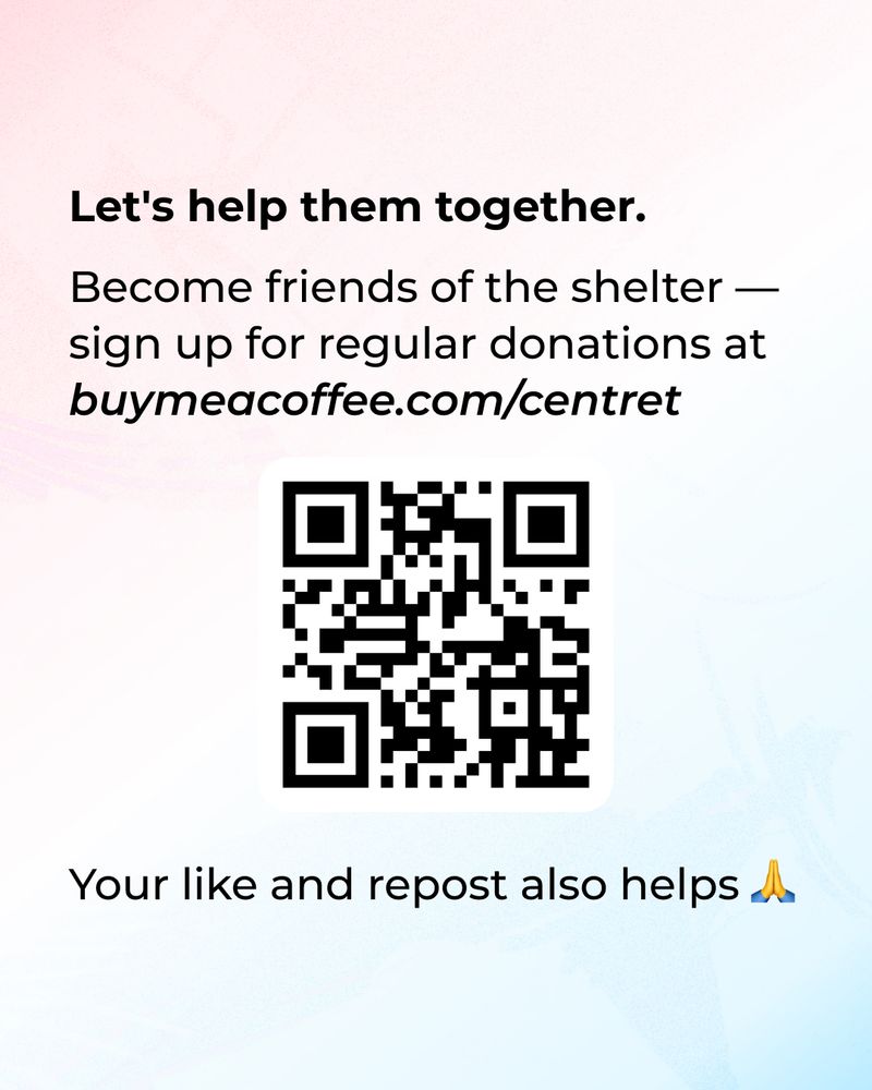 QR code leading to fundraiser page https://buymeacoffee.com/centret , with the text "Let's help them together. Become friends of the shelter - sign up for regular donation at https://buymeacoffee.com/centret. Your like and repost also helps!"