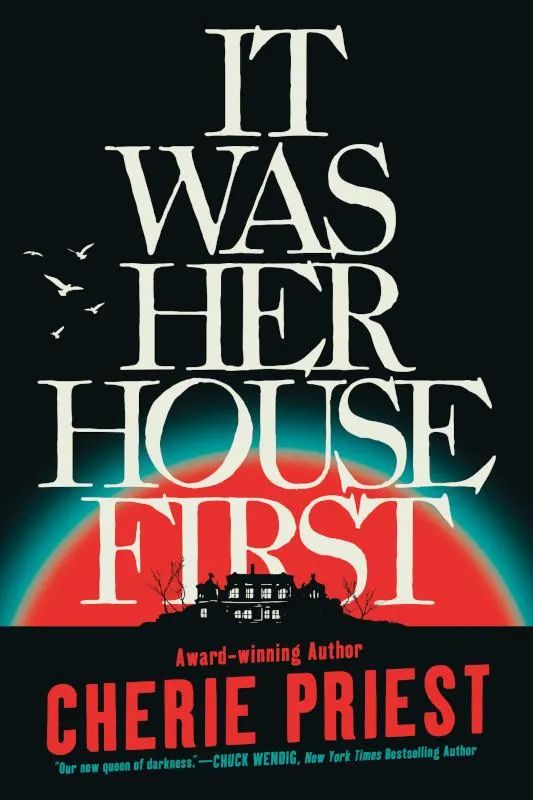 IT WAS HER HOUSE FIRST cover -- by cherie priest -- house in silhouette, birds flying, dramatic!