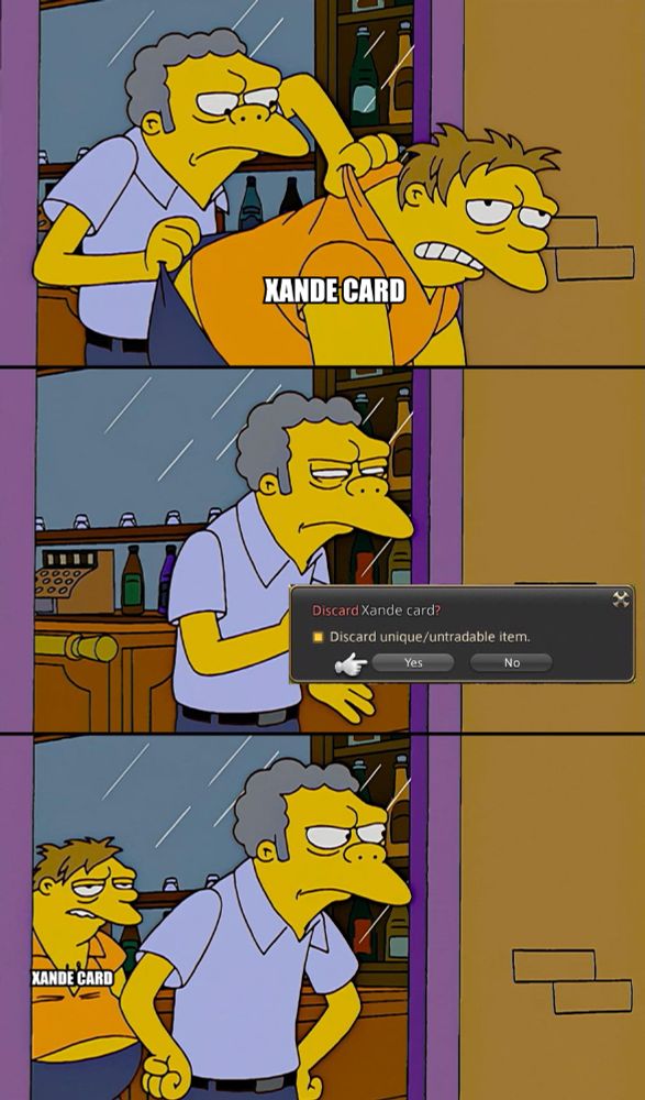 A version of the Moe throwing Barney out of the tavern meme, where Barney is labeled as a Xande card and Moe is discarding it, only to have the card return the next moment