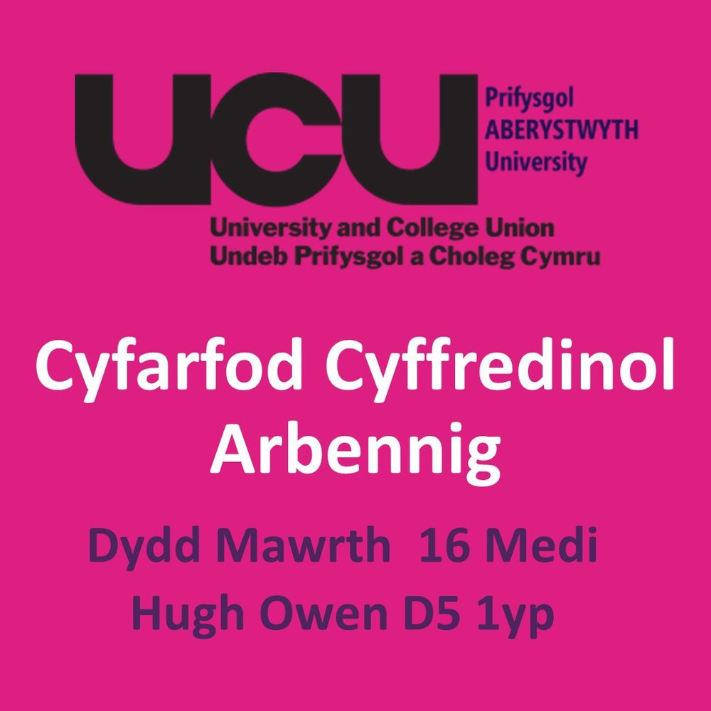 Hysbysiad am Gyfarfod Cyffredinol Eithriadol o Gangen  Aberystwyth UCU

Pryd? – Dydd Mawrth 16, 1yp

Ble? – D5, Hugh Owen

