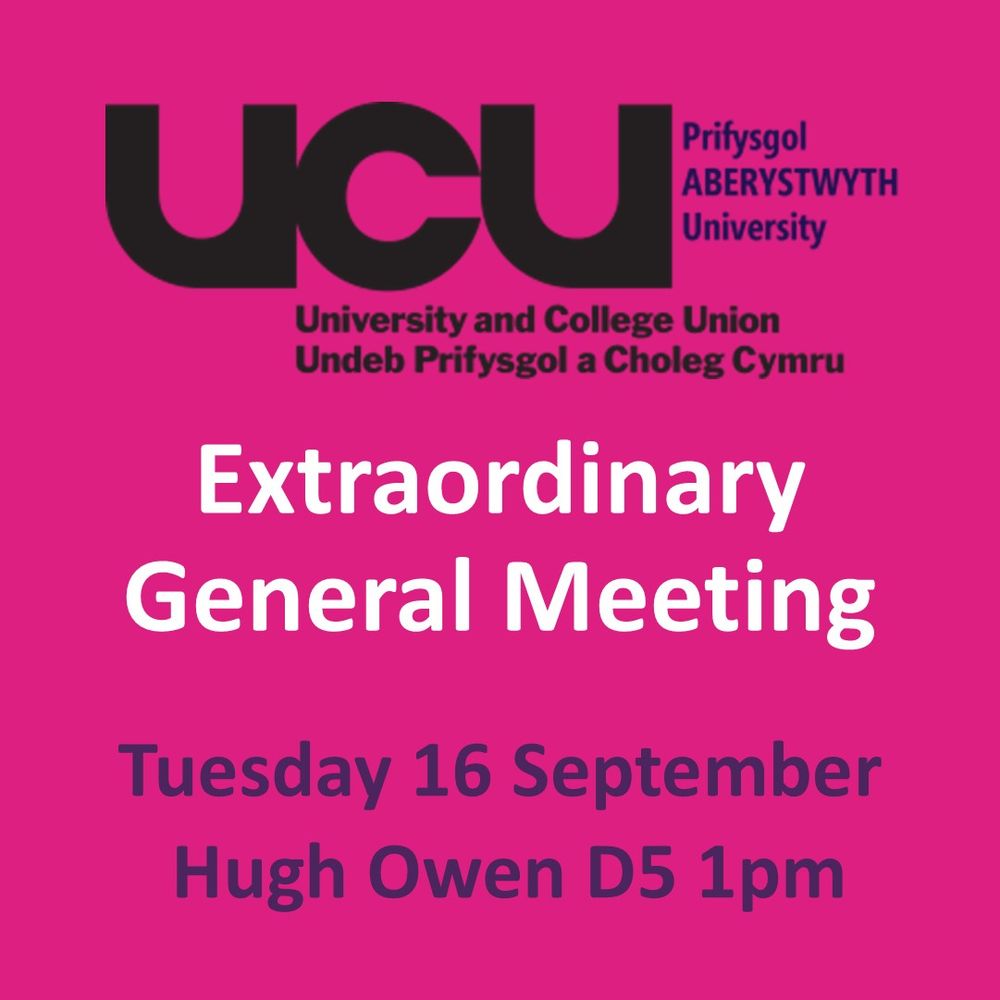 Notice of Extraordinary General Meeting of Aberystwyth UCU Branch

When? – Tuesday 16th, 1pm

Where? – D5 Hugh Owen


