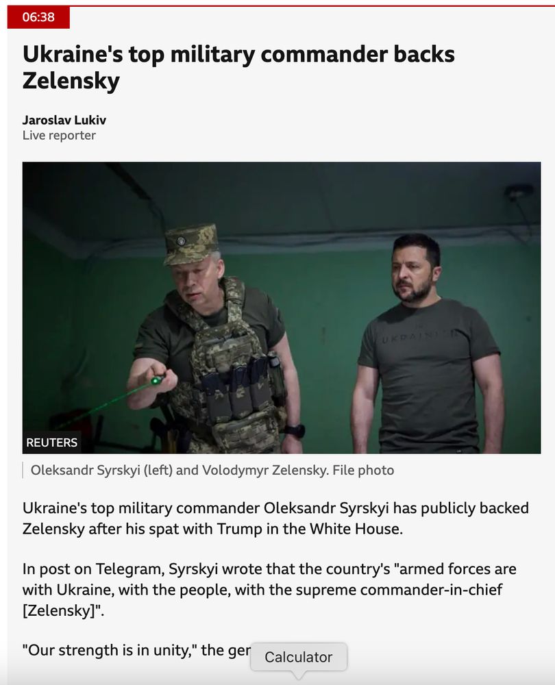 Oleksandr Syrskyi (left) and Volodymyr Zelensky. File photo

Ukraine's top military commander Oleksandr Syrskyi has publicly backed Zelensky after his spat with Trump in the White House.

In post on Telegram, Syrskyi wrote that the country's "armed forces are with Ukraine, with the people, with the supreme commander-in-chief [Zelensky]".

"Our strength is in unity," the general added.